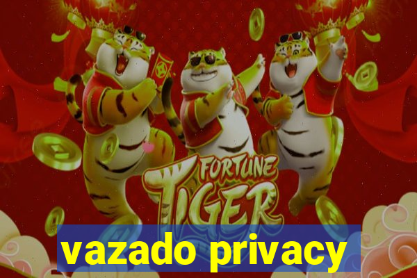 vazado privacy